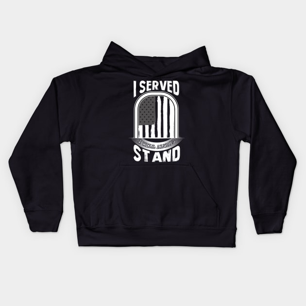 I Served I Will Always Stand for the National Anthem Kids Hoodie by martinyualiso